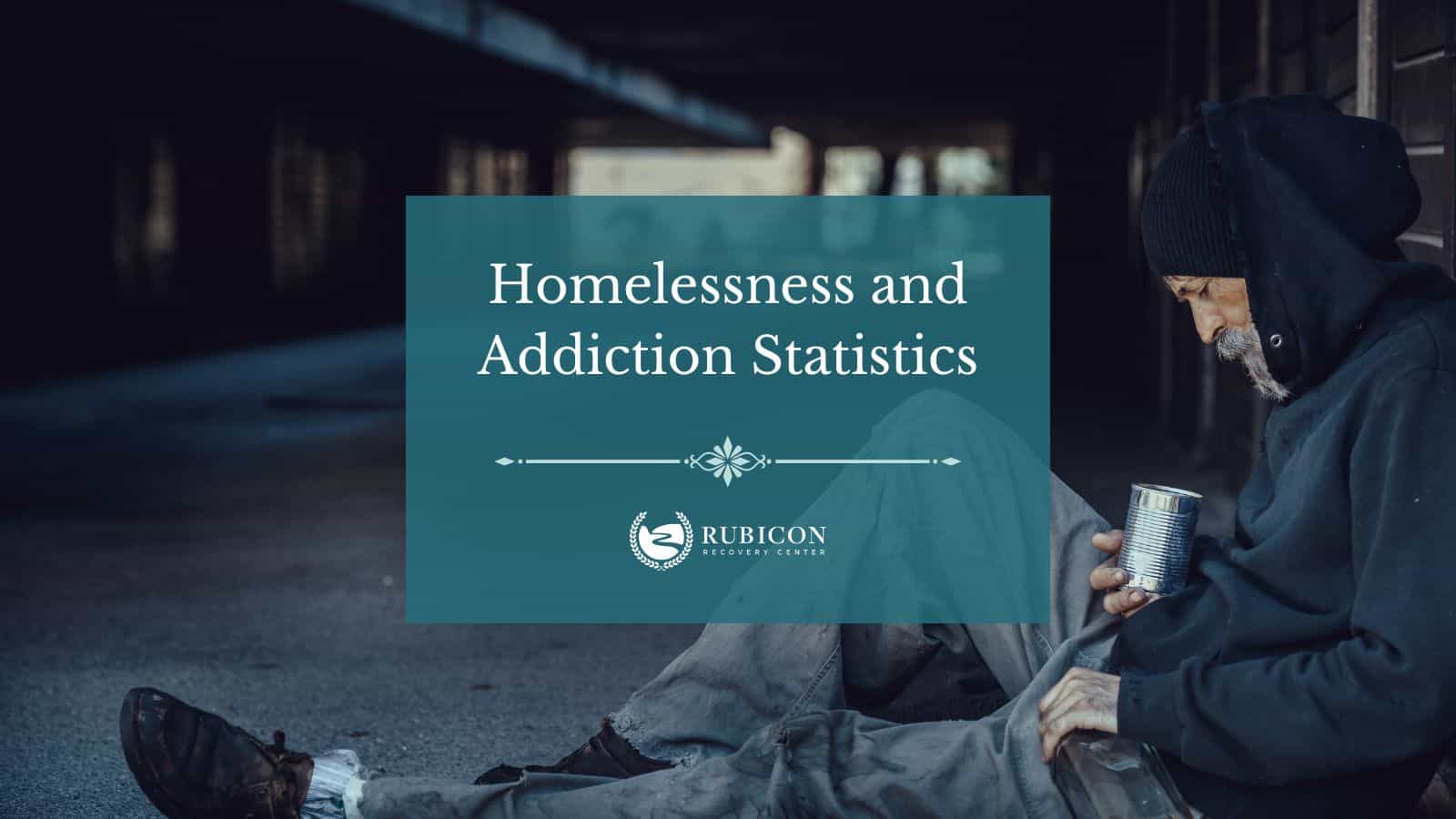 Homelessness And Addiction Statistics - Rubicon Recovery Center