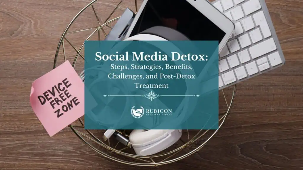 Social Media Detox Steps, Strategies, Benefits, Challenge and Post-Detox Treatment