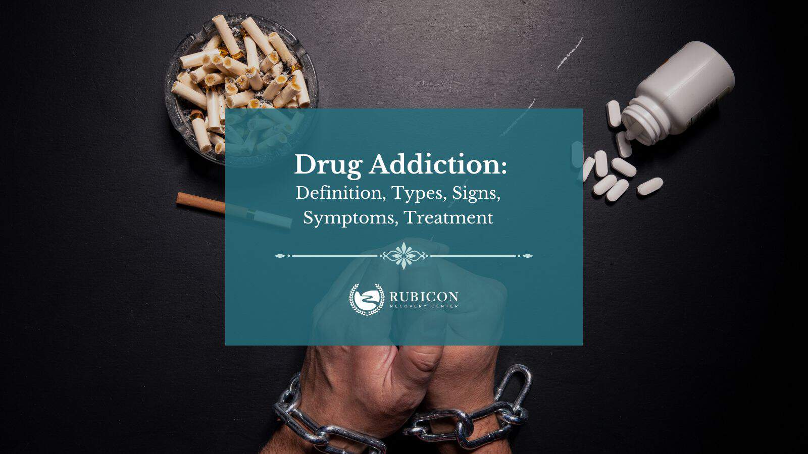 Drug Addiction Definition, Types, Signs, Symptoms, Treatment